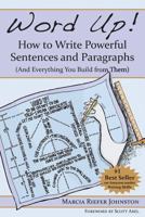 Word Up! How to Write Powerful Sentences and Paragraphs (And Everything You Build from Them) 0985820306 Book Cover