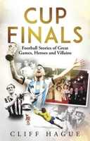 Cup Finals: The Greatest Football Stories Ever Told 1801509425 Book Cover