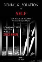 The Denial and Isolation of Self an Eagle's Flight: America's Story in Rhyme Looking at Life Back There While Stuck in Here Book 3 171927309X Book Cover