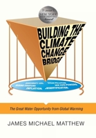 Building the Climate Change Bridge: The Great Water Opportunity from Global Warming 1665734280 Book Cover
