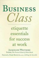 Business Class: Etiquette Essentials for Success at Work 0312338090 Book Cover