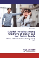 Suicidal Thoughts among Children’s of Broken and Non Broken Family: Children and Suicide: Are There Red Flags to Look For? 6200324921 Book Cover