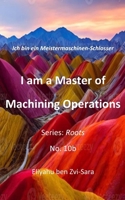 I am a Master of Machining Operations: Ich bin ein Meistermaschinen-Schlosser (Overcome) B0FVSD2G85 Book Cover
