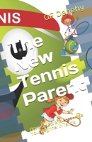 The New Tennis Parent: How to Help and Encourage Your Beginner in Tennis B089CN7WNG Book Cover