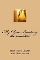 My Choice: Escaping the madness 1535352329 Book Cover
