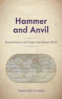 Hammer and Anvil: Nomad Rulers at the Forge of the Modern World 1442214430 Book Cover