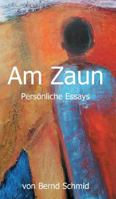 Am Zaun: Persönliche Essays 3734564875 Book Cover
