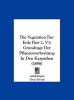 Die Vegetation Der Erde Part 2, V1: Grundzuge Der Pflanzenverbreitung In Den Karpathen (1898) 1168432987 Book Cover