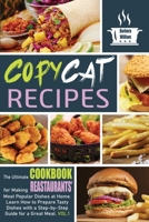 Copycat Recipes: The Ultimate Cookbook for Making Fast-Foods' Most Popular Dishes at Home. Learn How to Prepare Tasty Dishes With a Step-Bey-Step Guide For a Great Meal 1801132690 Book Cover