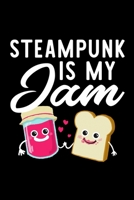 Steampunk Is My Jam: Funny Notebook for Steampunk Fan | Great Christmas & Birthday Gift Idea for Steampunk Fan | Steampunk Journal | 100 pages 6x9 inches 1705571212 Book Cover