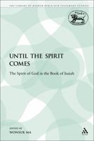 Until the Spirit Comes: The Spirit of God in the Book of Isaiah (Jsot Supplement Series, 271) 0567136256 Book Cover