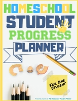 Homeschool Student Progress Planner: A Resource for Students to Plan, Record & Track their Homeschool Subjects and School Year: For One Student 1922453862 Book Cover