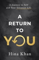 A Return to YOU: A Journey to Self and Your Greatest Life 1965653278 Book Cover