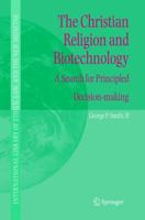 The Christian Religion and Biotechnology: A Search for Principled Decision-making 1402031467 Book Cover