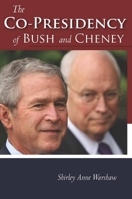 The Co-Presidency of Bush and Cheney (Stanford Politics and Policy) 0804758182 Book Cover