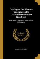 Catalogue Des Plantes Vasculaires de l'Arrondissement de Domfront: Avec Notes Critiques Et Observations Biologiques 1160824452 Book Cover