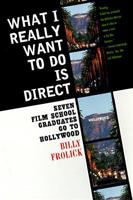 What I Really Want to Do Is Direct: Seven Film School Graduates Go to Hollywood 0525937706 Book Cover