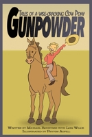Gunpowder, Tales of a Wise-Cracking Cow Pony 1517190371 Book Cover