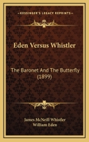 Eden Versus Whistler: The Baronet And The Butterfly 1166435296 Book Cover