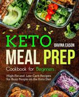 Keto Meal Prep Cookbook for Beginners: High-Fat and Low-Carb Recipes for Busy People on the Keto Diet 1097580644 Book Cover