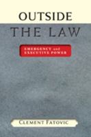 Outside the Law: Emergency and Executive Power 0801893623 Book Cover