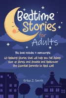 Bedtime Stories for Adults: This Book Includes 4 Manuscripts. 60 Relaxing Stories that will help you Fall Asleep. Give up Stress and Anxiety and Rediscover the Essential Serenity to Rest Well B08GFZKS7S Book Cover