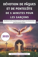 Dévotion De Pâques Et De Pentecôte De 5 Minutes Pour Les Garçons: Renforcer la foi, la force et le but grâce à la résurrection pour les jeunes cœurs (French Edition) B0F3CZYFNJ Book Cover