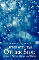 Living with the Other Side: A Tale of Fairies, Sprites, and Spirits 1475915292 Book Cover