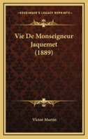 Vie De Monseigneur Jaquemet ...... 1160268762 Book Cover