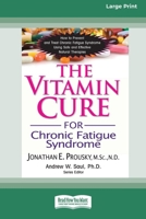 The Vitamin Cure for Chronic Fatigue Syndrome: How to Prevent and Treat Chronic Fatigue Syndrome Using Safe and Effective Natural Therapies [LP 16 Pt Edition] 1038774691 Book Cover