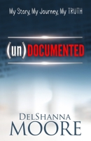 undocumented: My Story, My Journey, MY TRUTH 0999234536 Book Cover