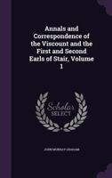Annals and Correspondence of the Viscount and the First and Second Earls of Stair, Volume 1 1358641366 Book Cover