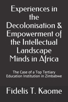 Experiences in the Decolonisation and Empowerment of the Intellectual Landscape Minds in Africa: The Case of a Top Tertiary Education Institution in Zimbabwe null Book Cover
