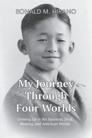 My Journey Through Four Worlds: Growing Up in the Japanese, Deaf, Hearing, and American Worlds 1737711702 Book Cover