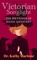 Victorian Songlight: Birthings of Magic & Mystery 1947381164 Book Cover