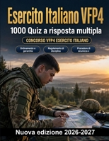Esercito Italiano VFP4 : 1000 Quiz a risposta multipla: Ordinamento, disciplina e doveri, tecniche di orientamento, primo soccorso tattico e protocolli di comunicazione radio (Italian Edition) B0HBN43QTT Book Cover