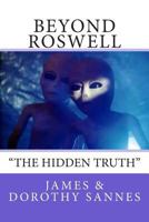 Beyond Roswell: "The Hidden Truth" 1500660167 Book Cover