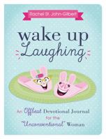 Wake Up Laughing: An Offbeat Devotional Journal for the "Unconventional" Woman 1630586188 Book Cover