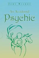 An Accidental Psychic: With Angels by My Side 1543407749 Book Cover