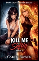 Kill Me Softly (Dangerous Women) B0GZ5CLBY1 Book Cover