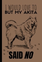 I Would Love To: Akita Gifts Cute and Funny Notebook Journal 6x9 Great Birthday Idea For Akitas Lovers 1654997927 Book Cover