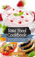 Raw Food Cookbook - Simple, Quick, Natural and Tasty Meals for Your Healthy Raw Food Lifestyle 1492997005 Book Cover
