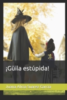 ¡Güila estúpida! B0B7QCNRCC Book Cover