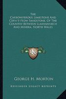 The Carboniferous Limestone And Cefn-Y-Fedw Sandstone, Of The Country Between Llanymynech And Minera, North Wales 1241523347 Book Cover