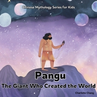 Pangu: The Giant Who Created the World (Chinese Mythology for Kids) 1998317285 Book Cover