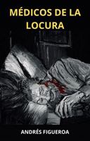 Médicos de la locura: Relatos alienados: consuelo de almas incomprendidas (Spanish Edition) B0DRSMBD3P Book Cover