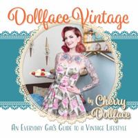 Dollface Vintage: An Everyday Gal's Guide to a Vintage Lifestyle! 0985916354 Book Cover