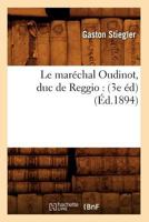 Le Mara(c)Chal Oudinot, Duc de Reggio: (3e A(c)D) (A0/00d.1894) 2012569579 Book Cover