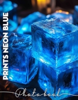 PrInts Neon Blue Photo Book: Vibrant Collection Featuring 40 Unique Neon Blue Images For Eye-Catching Decor B0DPJQYCK9 Book Cover