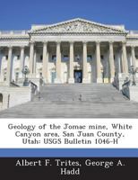 Geology of the Jomac mine, White Canyon area, San Juan County, Utah: USGS Bulletin 1046-H 1289080259 Book Cover